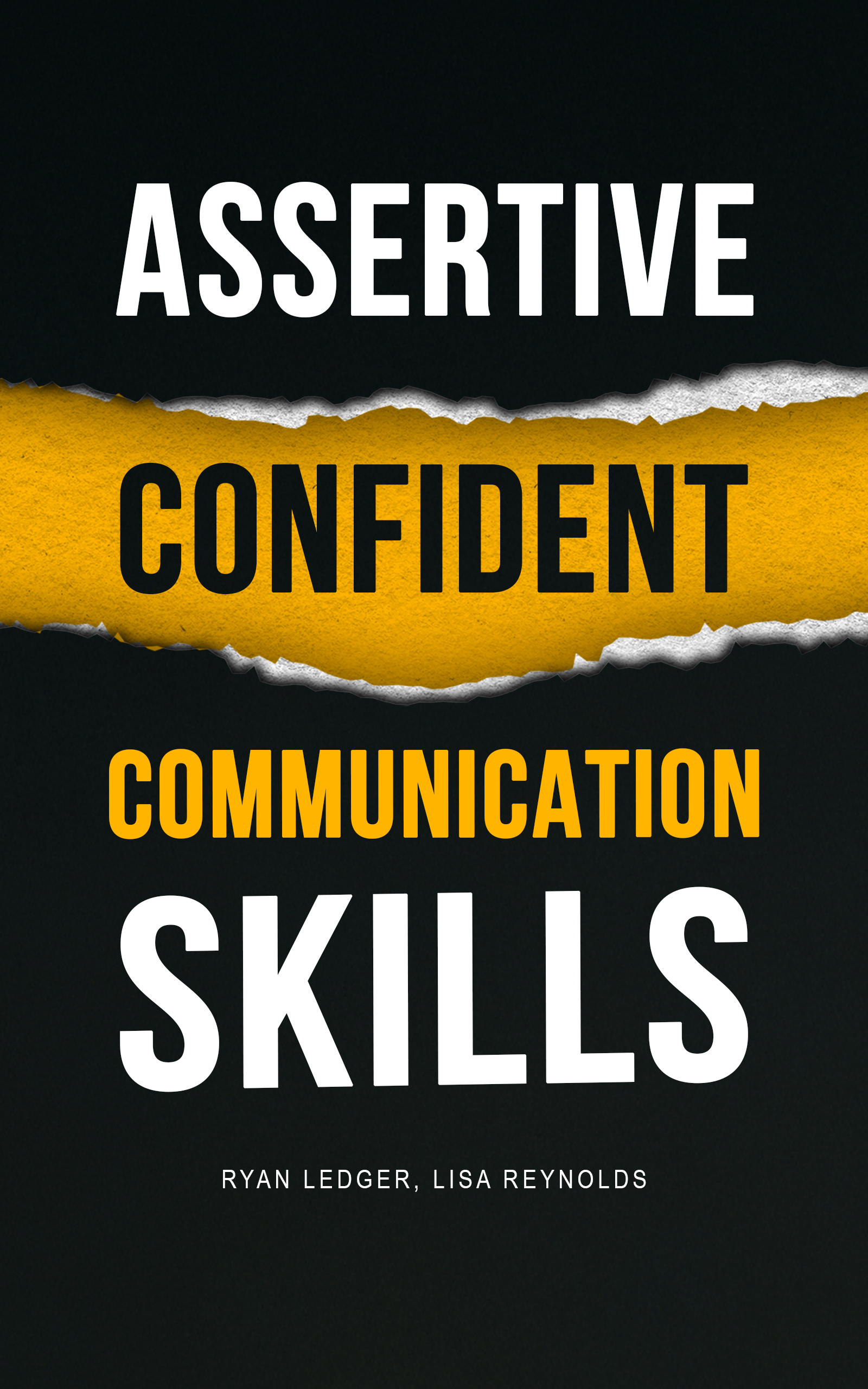 Assertive Confident Communication Skills: A guide to better social skills through assertiveness, effective communication and increased confidence.