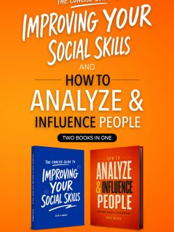 The Concise Guide to Improving Your Social Skills and How To Analyze & Influence People Using Body Language (2 books in 1): Quickly Improve Your Communication Skills and Learn How to Read People