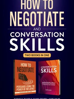 Conversation Skills & How To Negotiate (2 books in 1 bundle): Increase your Confidence and Skills in Communication