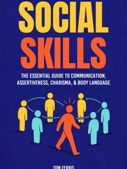 Social Skills: The Essential Guide to Communication, Assertiveness, Charisma & Body Language