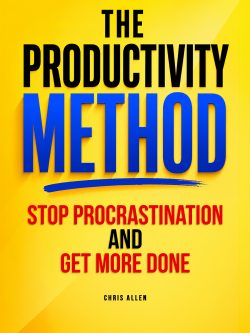 The Productivity Method: How To Stop Procrastination and Get More Done
